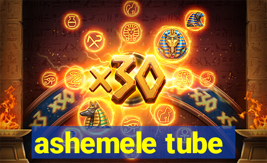 ashemele tube